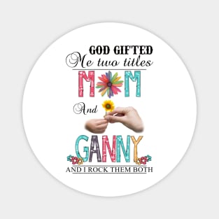 Vintage God Gifted Me Two Titles Mom And Ganny Wildflower Hands Sunflower Happy Mothers Day Magnet